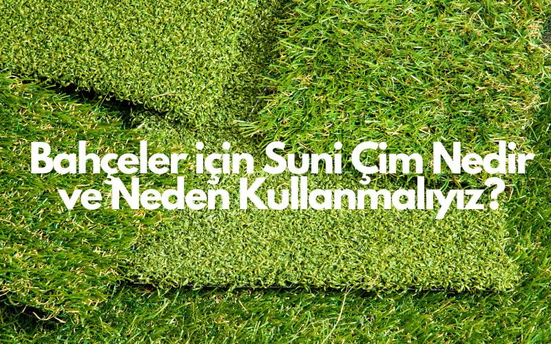 Bahçeler için Suni Çim Nedir ve Neden Kullanmalıyız